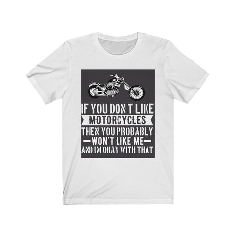 Image of If You Don't Like Motorcycles - Unisex Tee - Maas Tee