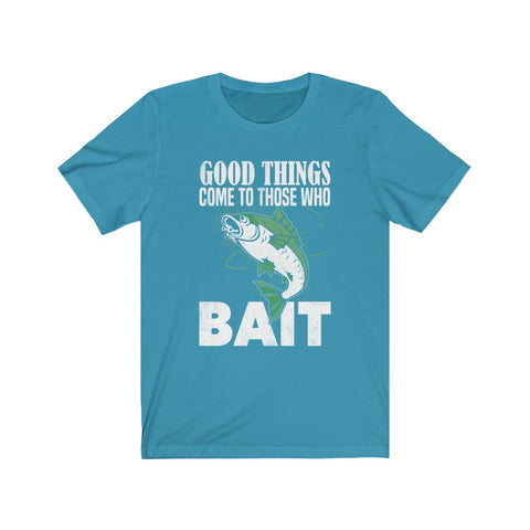 Image of Good Things Come To Those Who Bait - Unisex Tee - Maas Tee