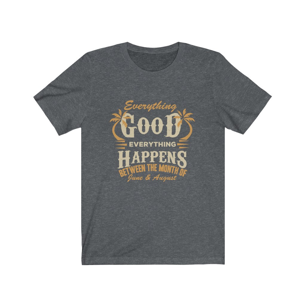 Everything Good Happens - Unisex Tee