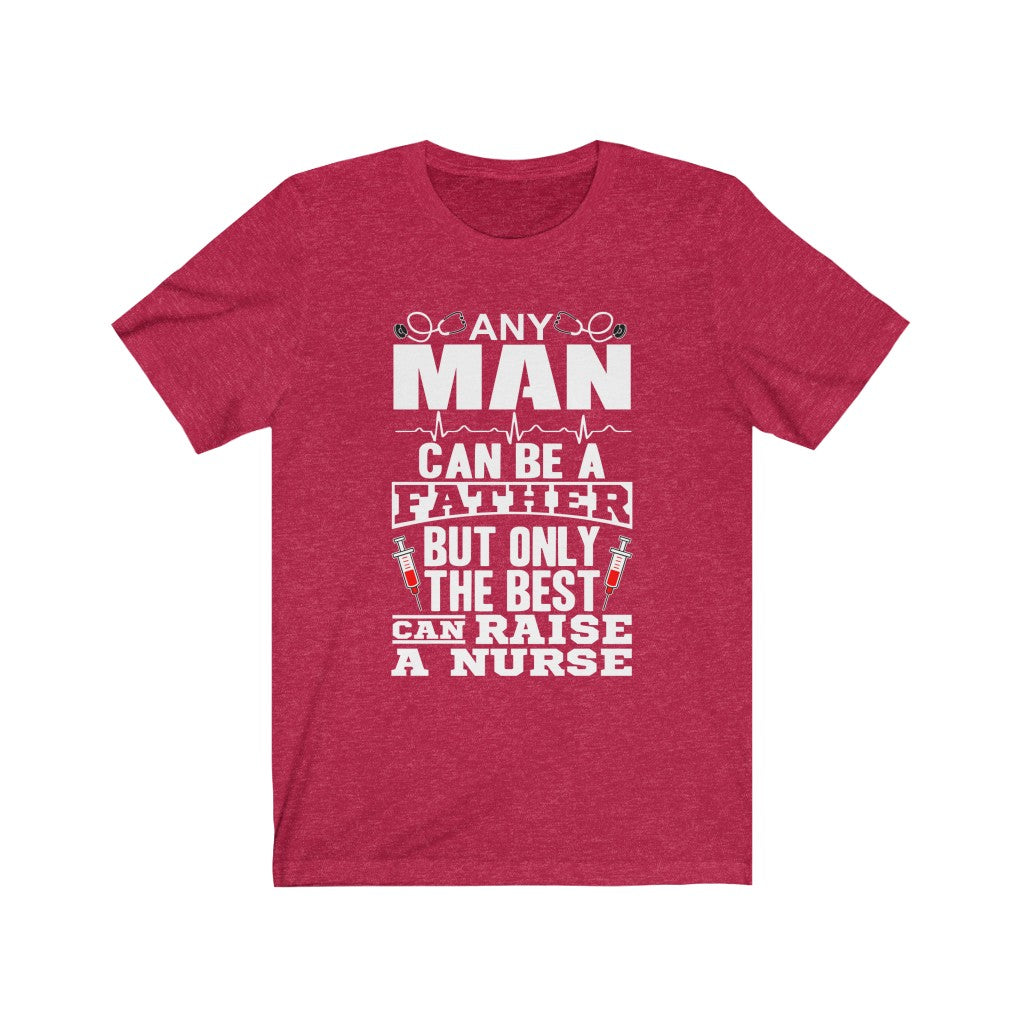 Only The Best Can Raise A Nurse - Unisex Tee
