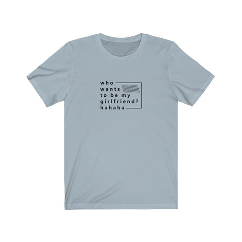 Image of Who Wants to be My Girlfriend? - Maas Tee