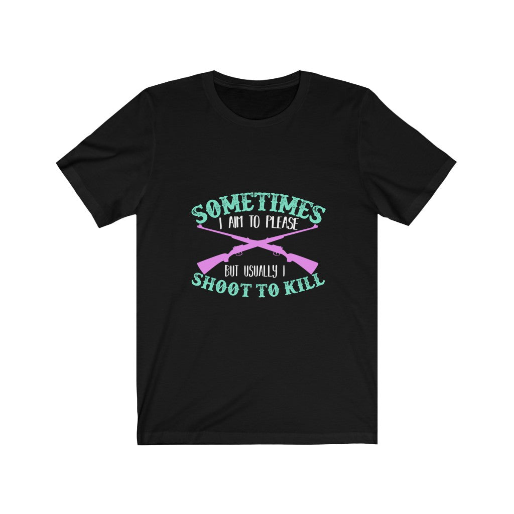 I Shoot To Kill - Unisex Tee