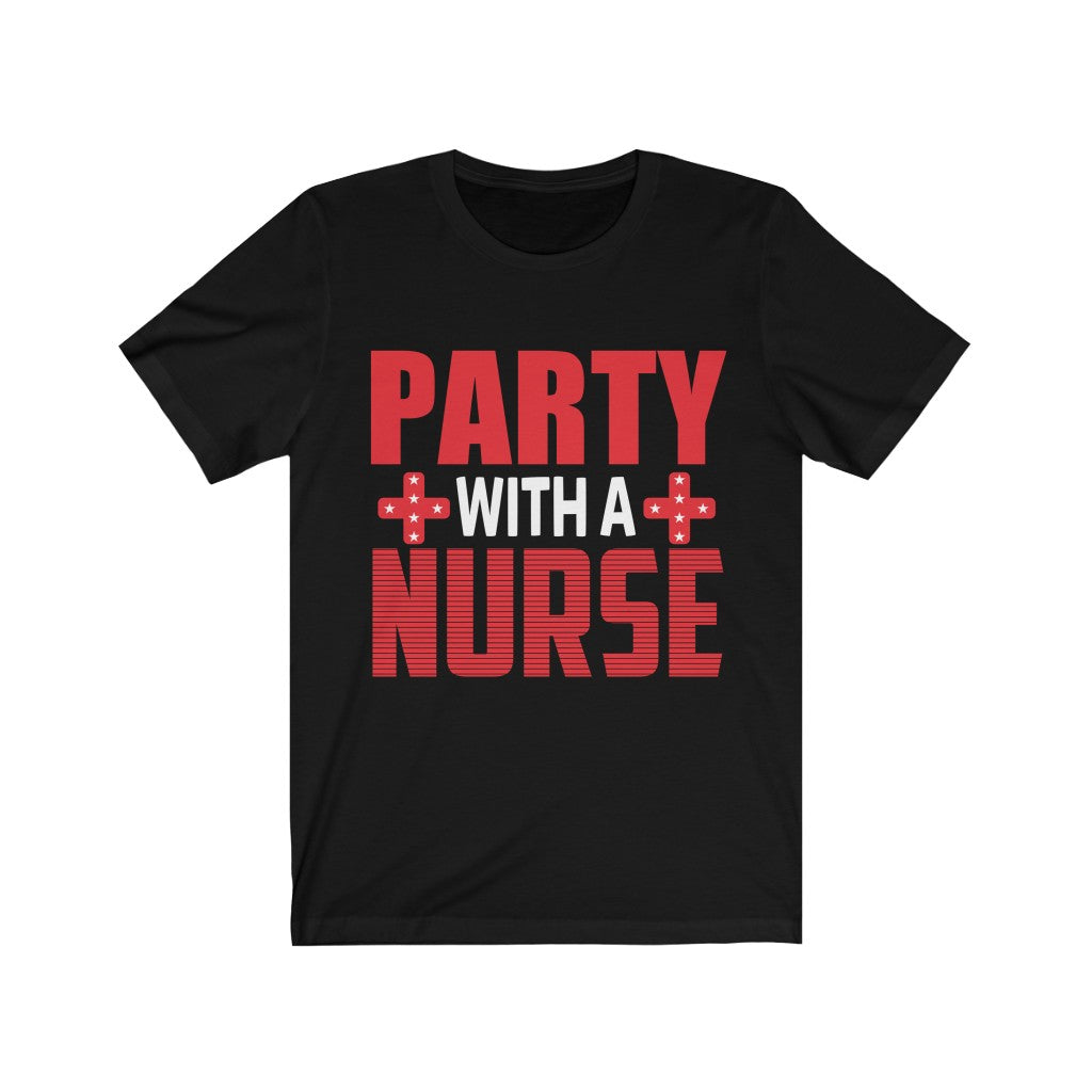 Party With A Nurse - Unisex Tee