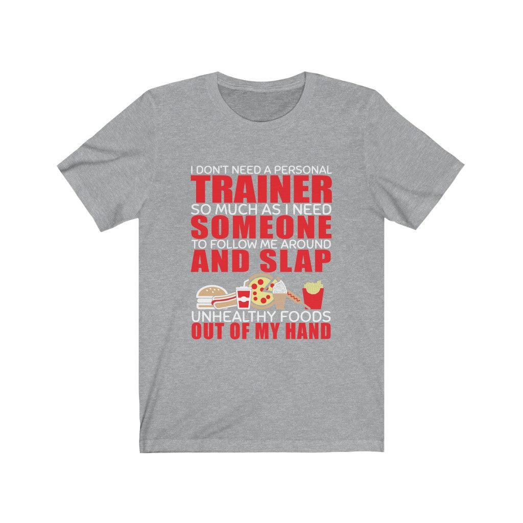 I Don't Need A Personal Trainer - Unisex Tee - Maas Tee