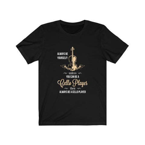 Image of You Can Be A Cello Player - Unisex Tee