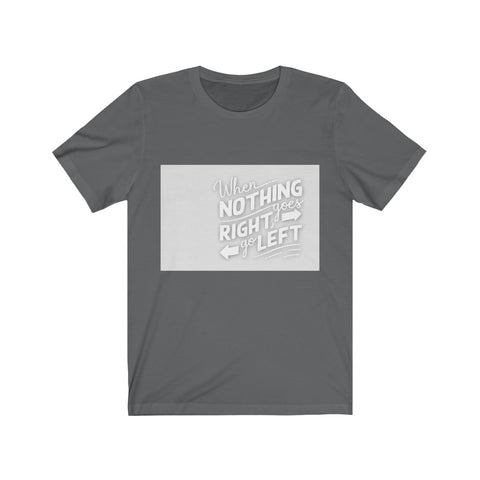 Image of When Nothing Goes Right - Maas Tee