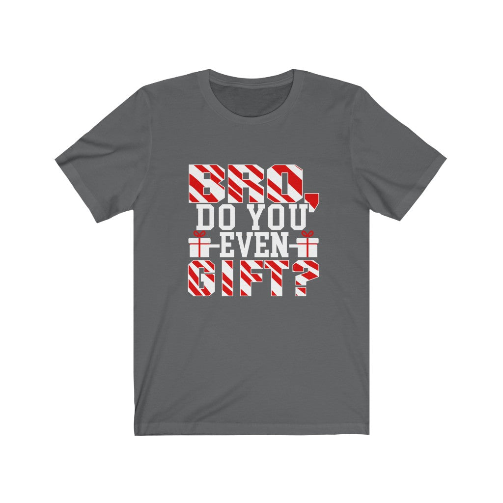 Bro Do You Even Gift - Unisex Tee - Maas Tee