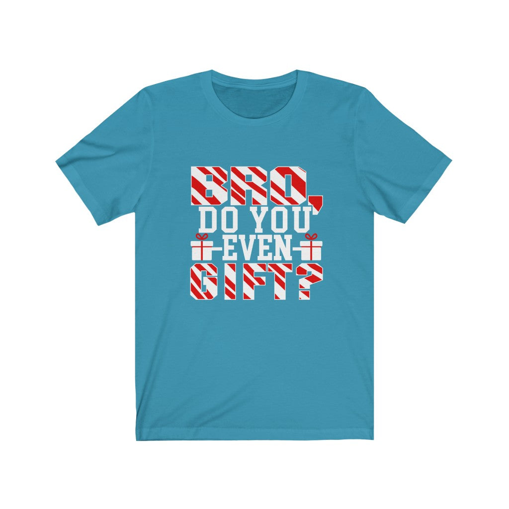 Bro Do You Even Gift - Unisex Tee - Maas Tee