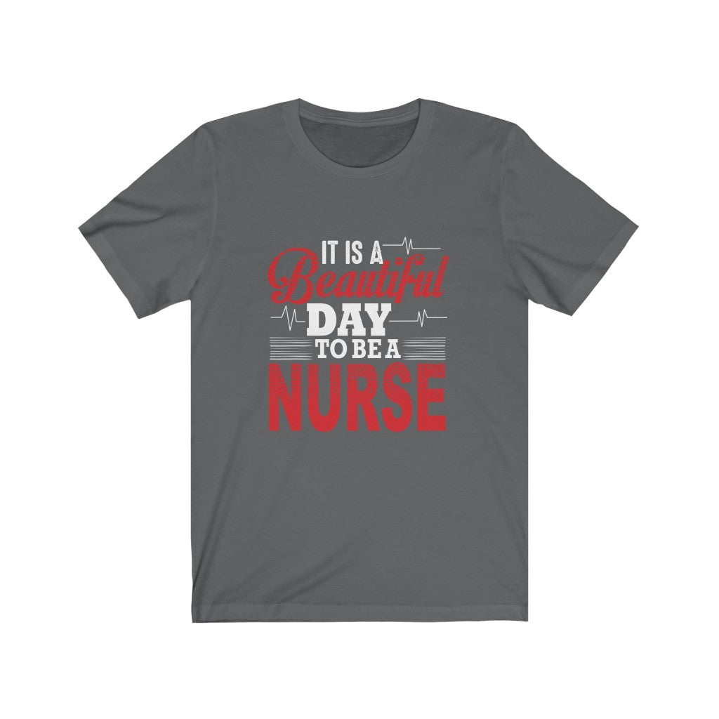 It is A Beautiful Day To Be A Nurse - Unisex Tee