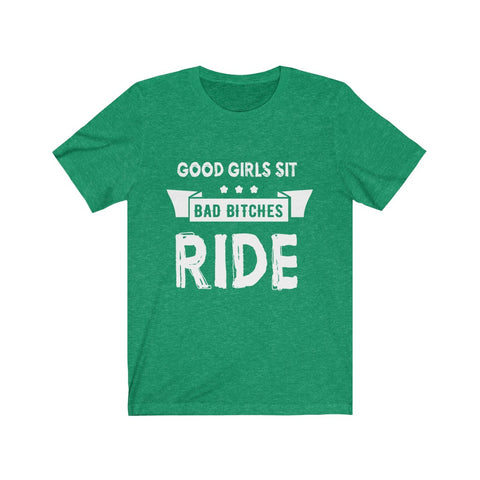 Image of Good Girls Sit Bad Bitches Ride - Unisex Tee - Maas Tee