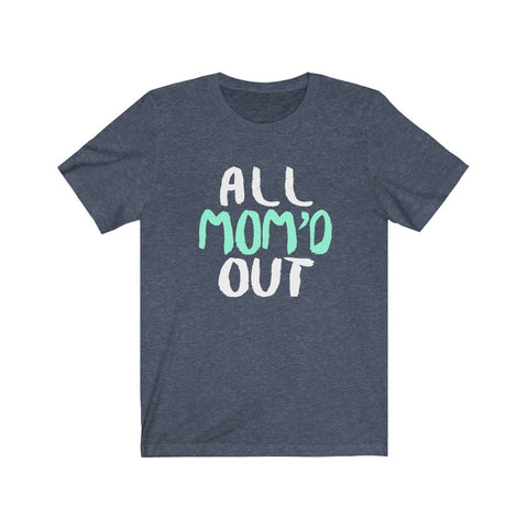 Image of All Mom Out - Unisex Tee