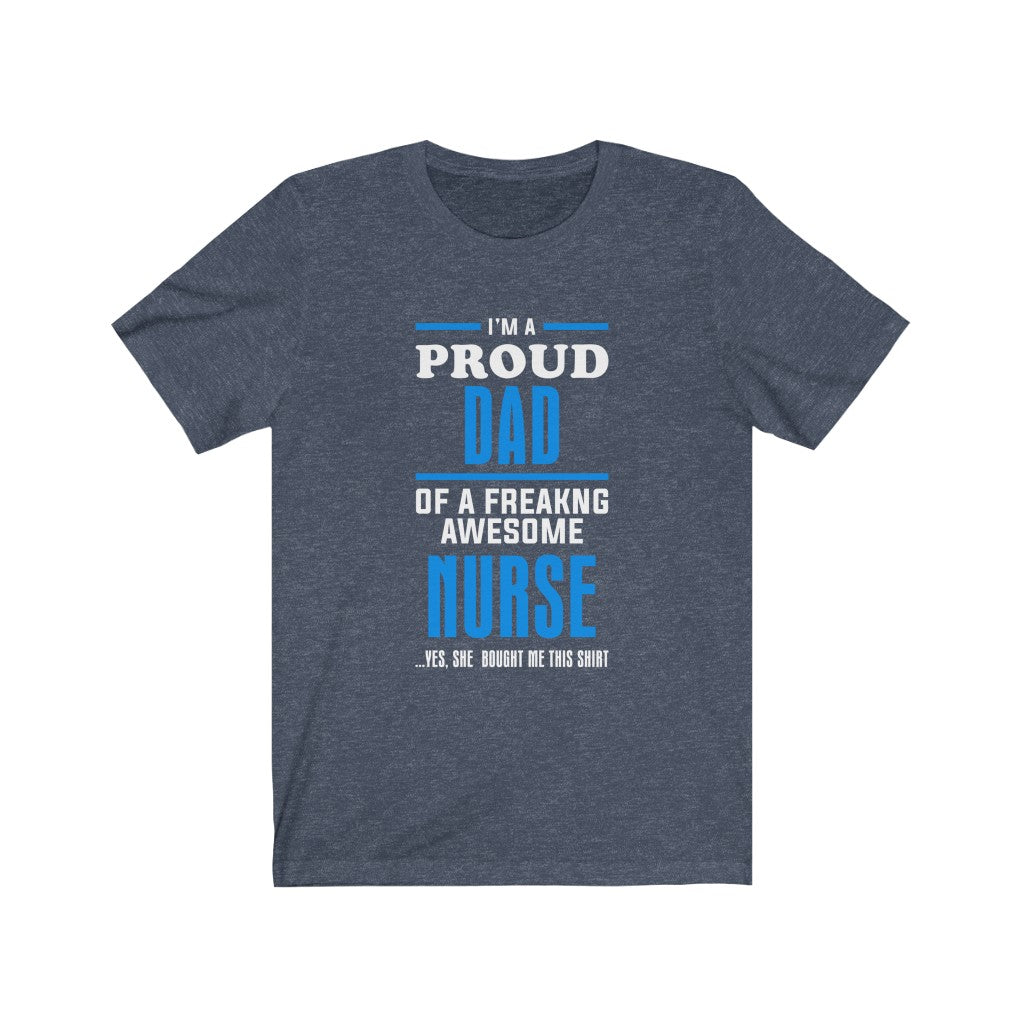 Proud Dad of A Freaking Awesome Nurse - Unisex Tee