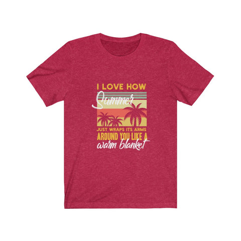 Image of I Love How Summer Just Wraps It's Arms - Unisex Tee
