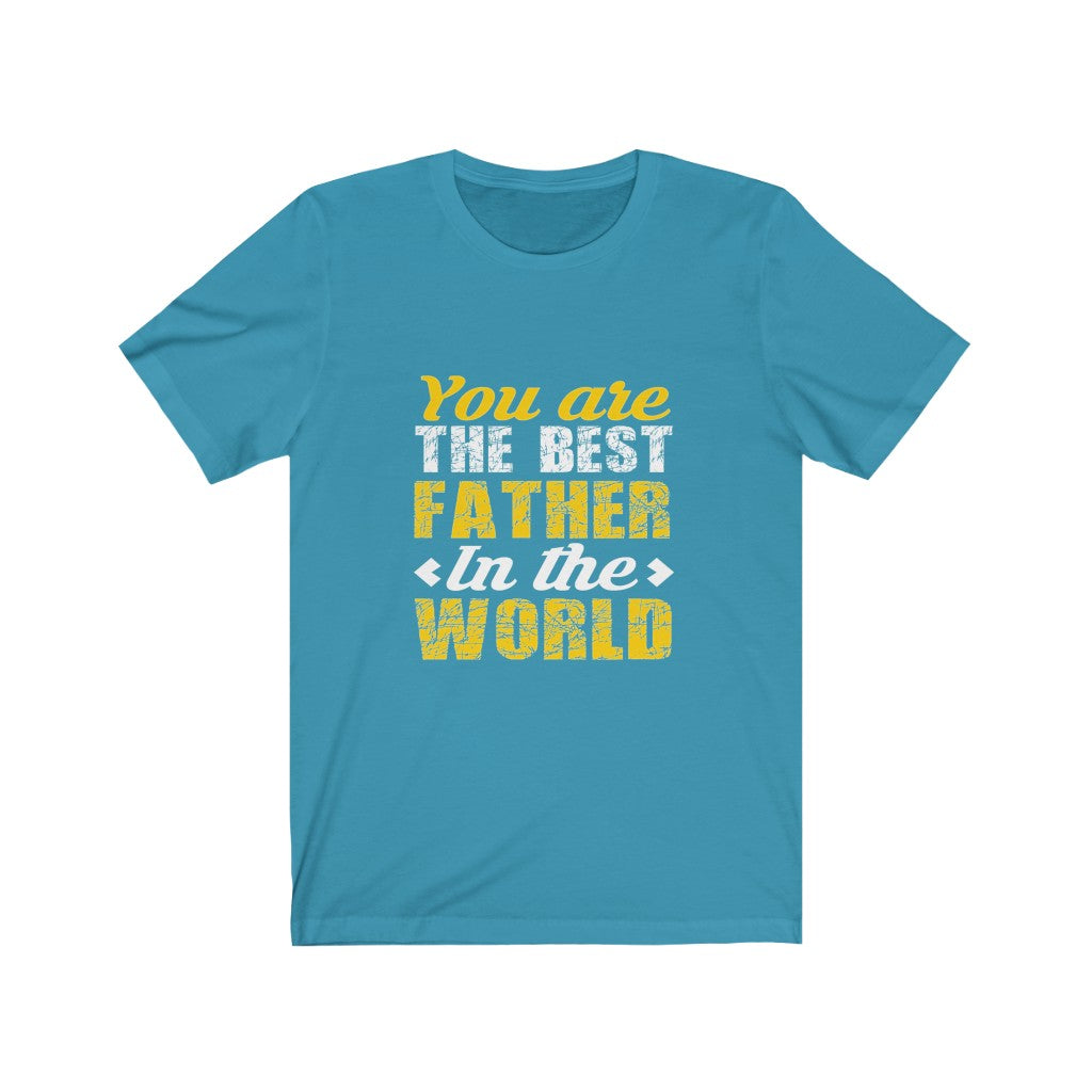 You Are The Best Father in The World - Unisex Tee