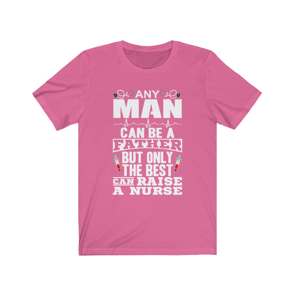 Only The Best Can Raise A Nurse - Unisex Tee