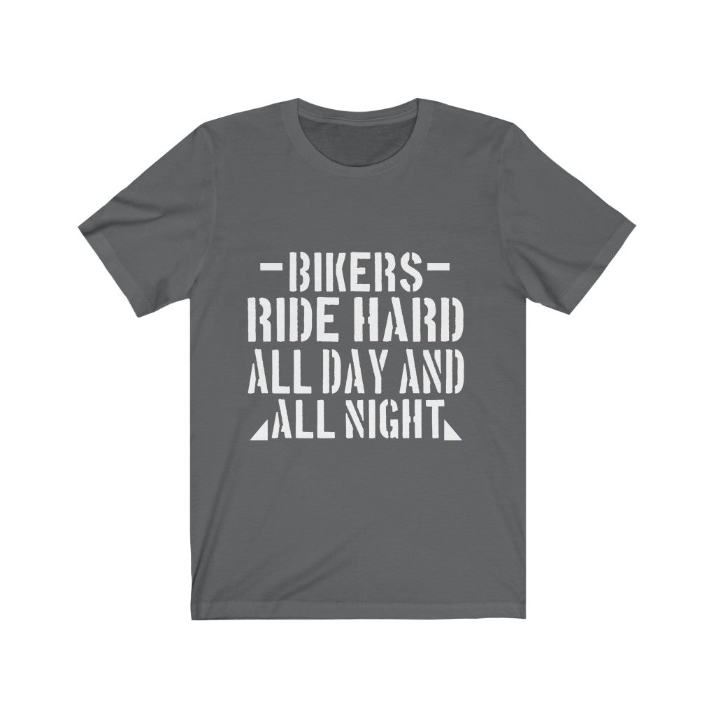 Bikers Ride Hard All Day And All Night - Unisex Tee - Maas Tee