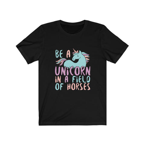 Image of Be A Unicorn in A Field of Horses - Unisex Tee
