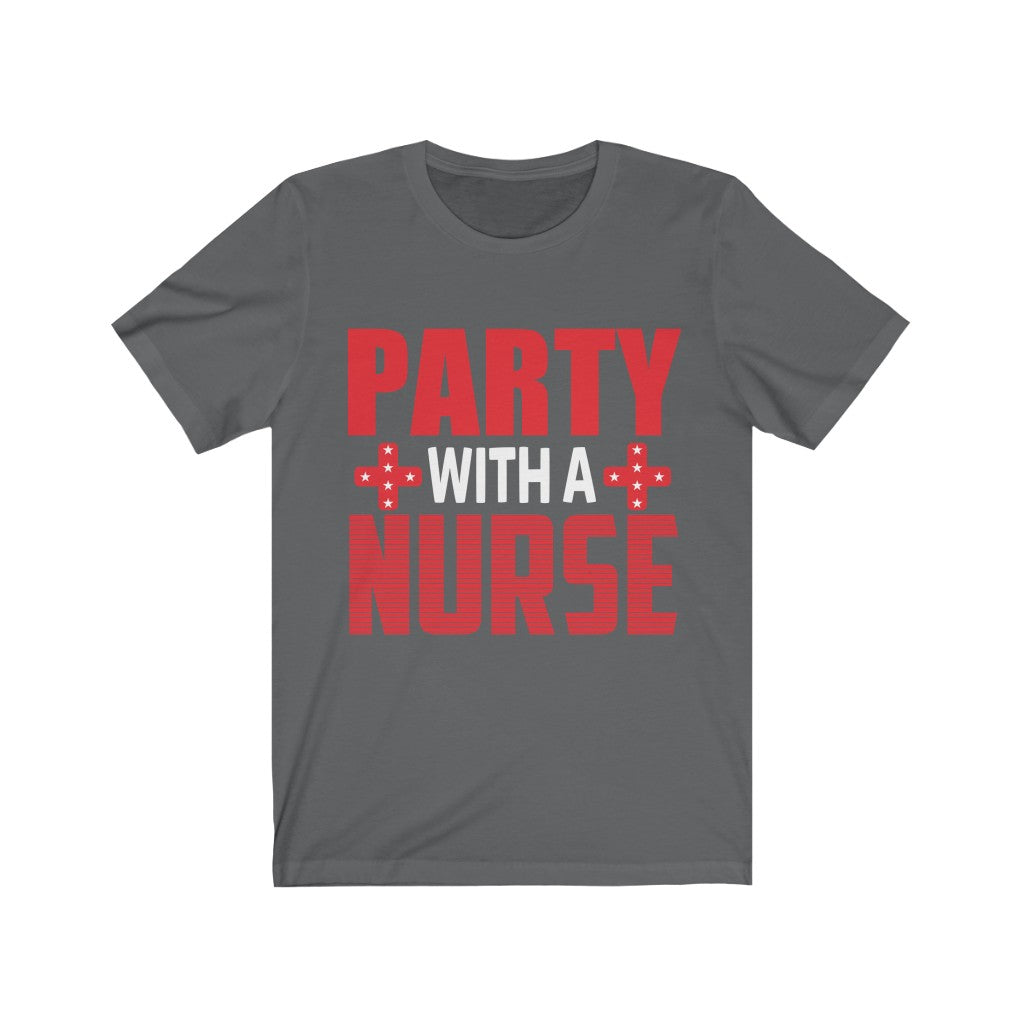 Party With A Nurse - Unisex Tee