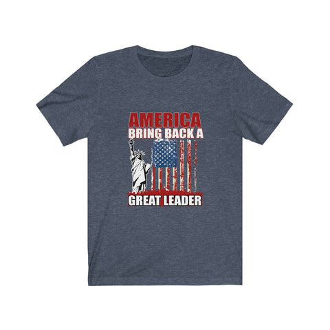 Image of America Bring Back A Great Leader - Unisex Tee