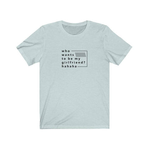 Image of Who Wants to be My Girlfriend? - Maas Tee