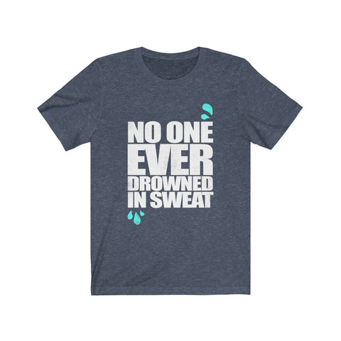 Image of No One Ever Drowned in Sweat - Unisex Tee - Maas Tee