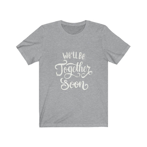 Image of We'll be Together Soon - Maas Tee