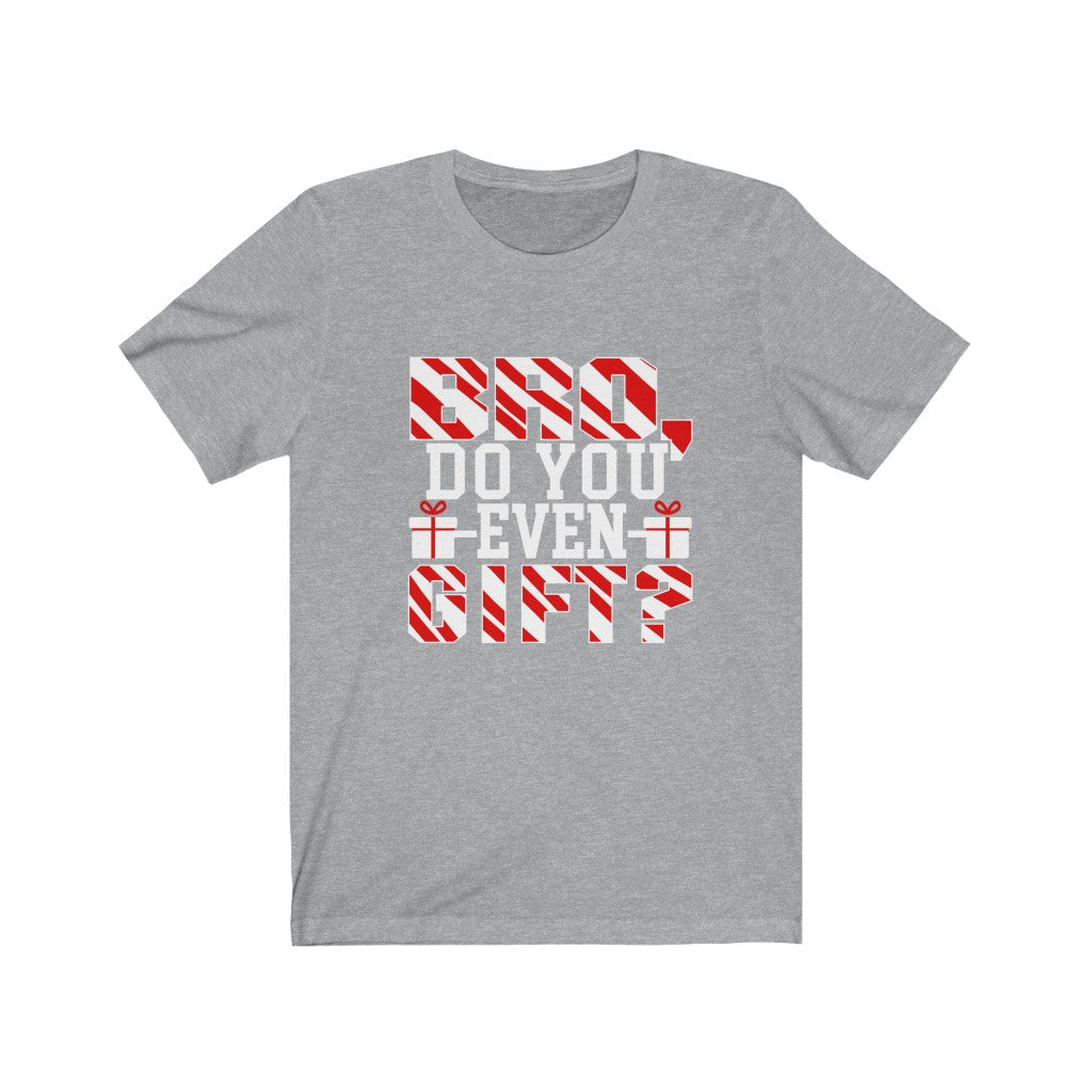 Bro Do You Even Gift - Unisex Tee - Maas Tee