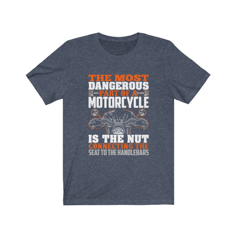 Image of The Most Dangerous Part of A Motorcycle - Unisex Tee - Maas Tee