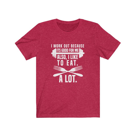 Image of I Work Out Because It's Good For Me - Unisex Tee - Maas Tee