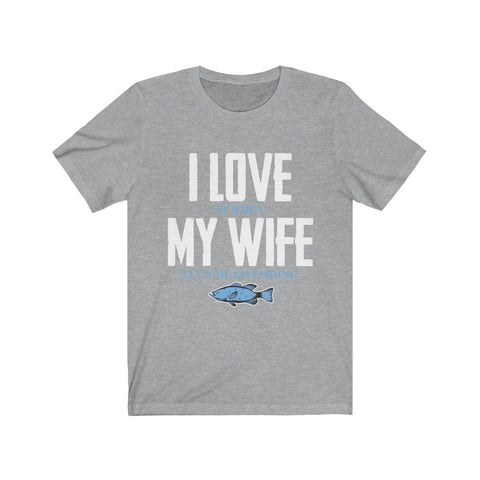 Image of I Love it When My Wife Let's Me Go Fishing - Unisex Tee - Maas Tee