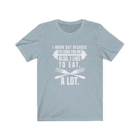 Image of I Work Out Because It's Good For Me - Unisex Tee - Maas Tee