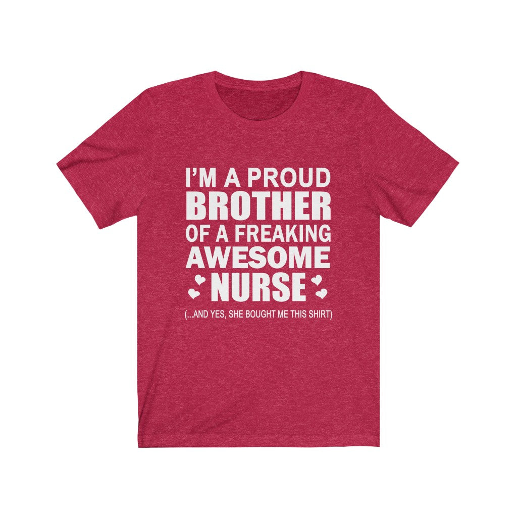Proud Brother of A Freaking Awesome Nurse - Unisex Tee