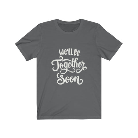Image of We'll be Together Soon - Maas Tee