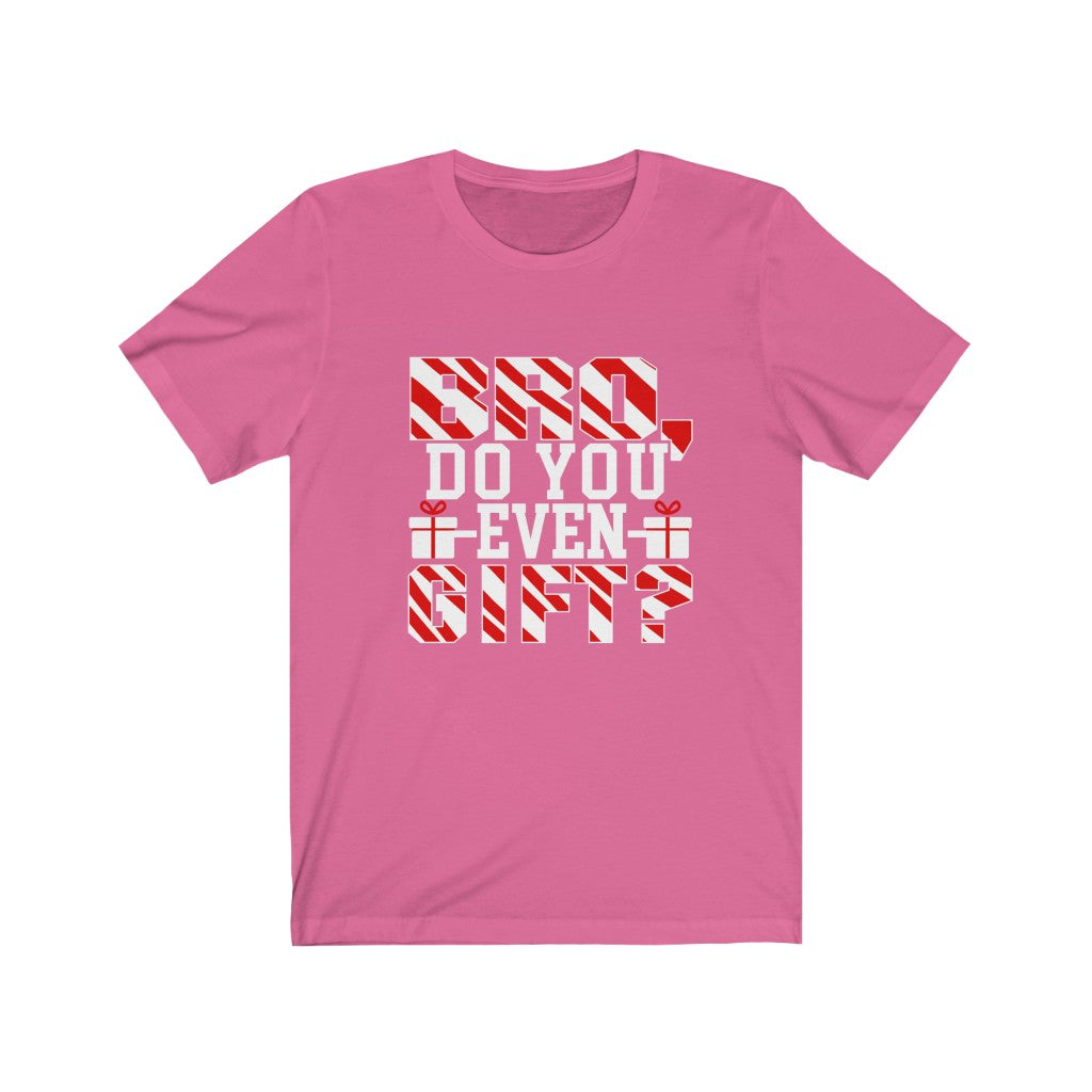 Bro Do You Even Gift - Unisex Tee - Maas Tee