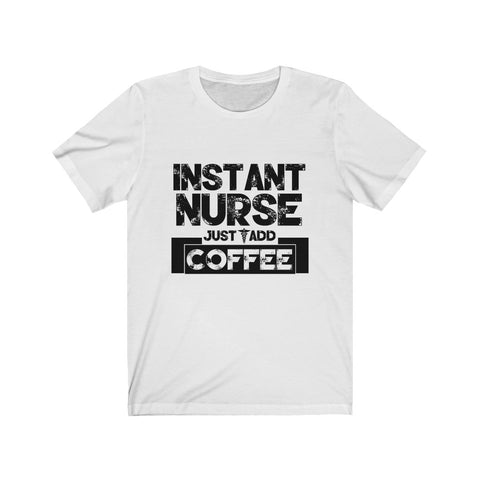 Image of Instant Nurse Just Add Coffee - Unisex Tee
