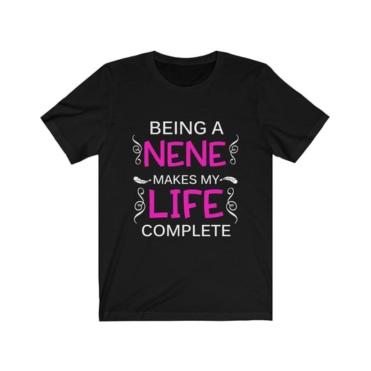 Being A Nene Makes My Life Complete - Unisex Tee
