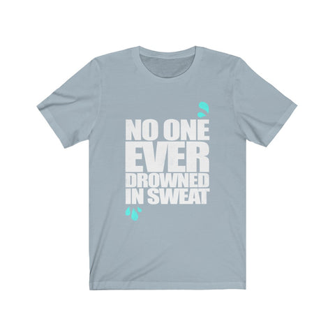 Image of No One Ever Drowned in Sweat - Unisex Tee - Maas Tee