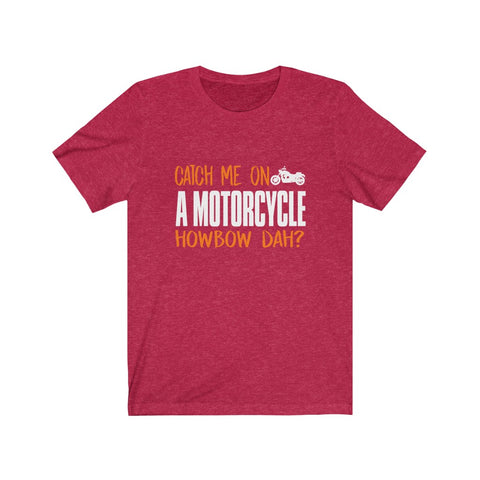 Image of Catch Me On A Motorcycle - Unisex Tee - Maas Tee