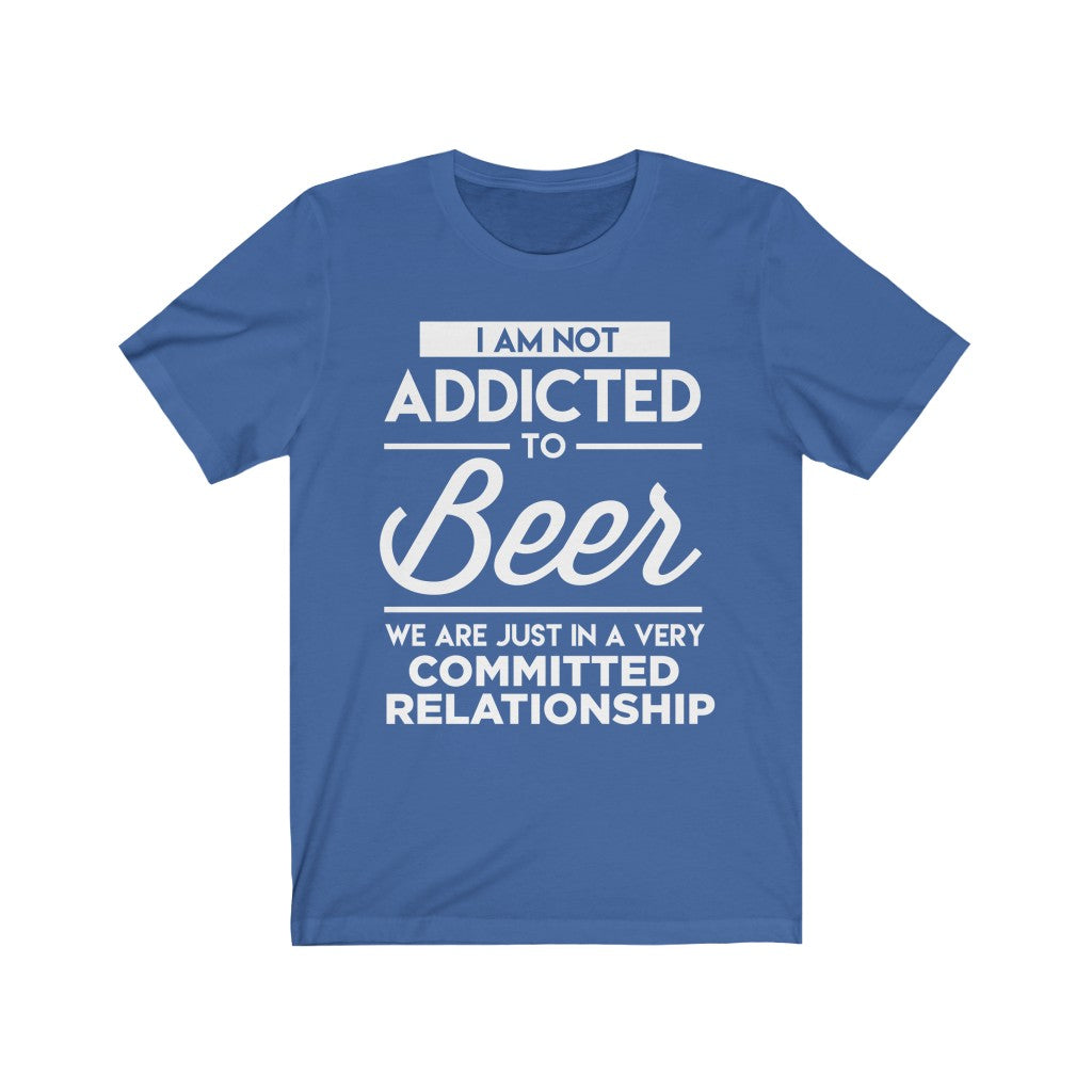 I Am Not Addicted To Beer - Unisex Tee