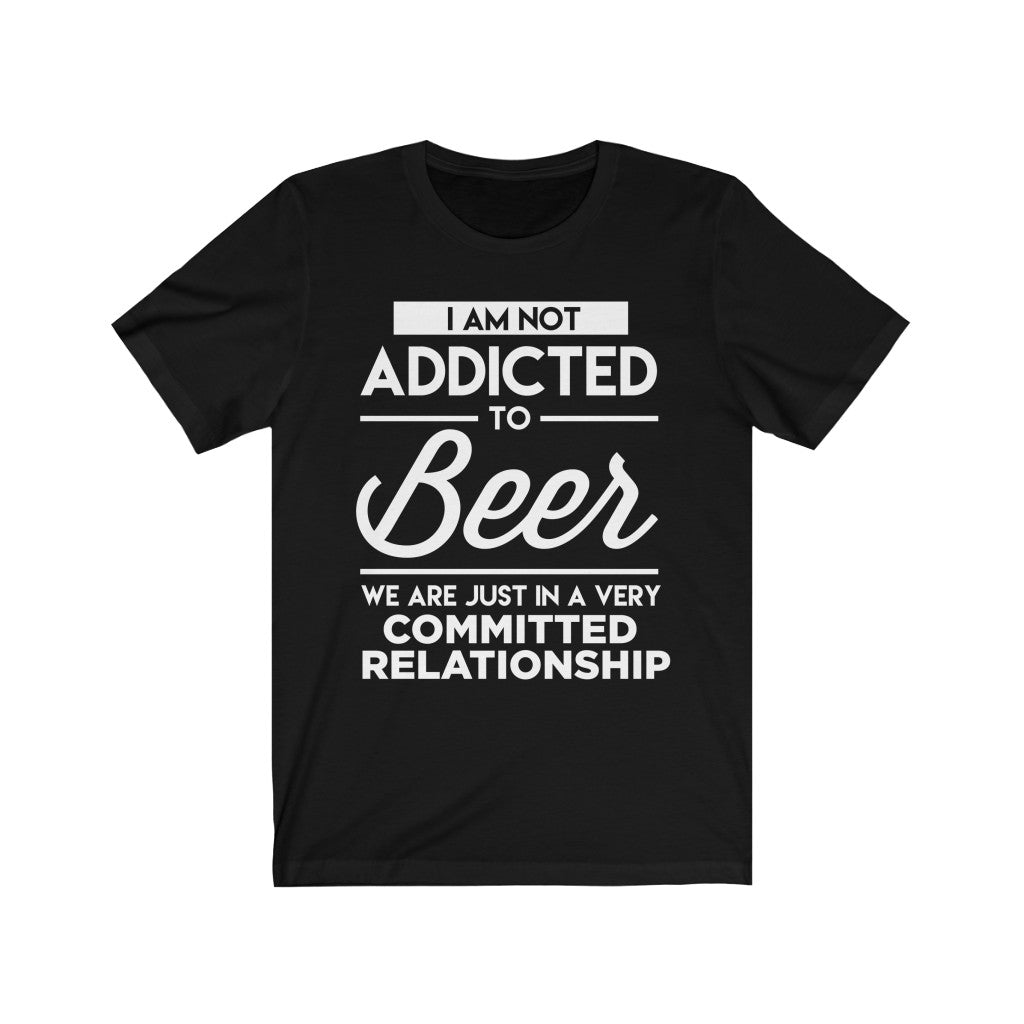 I Am Not Addicted To Beer - Unisex Tee