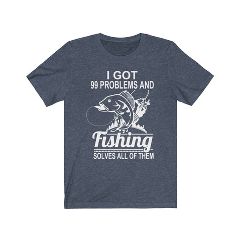 Image of I Got 99 Problems And Fishing Solves All of Them - Unisex Tee - Maas Tee