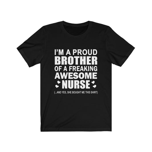 Proud Brother of A Freaking Awesome Nurse - Unisex Tee