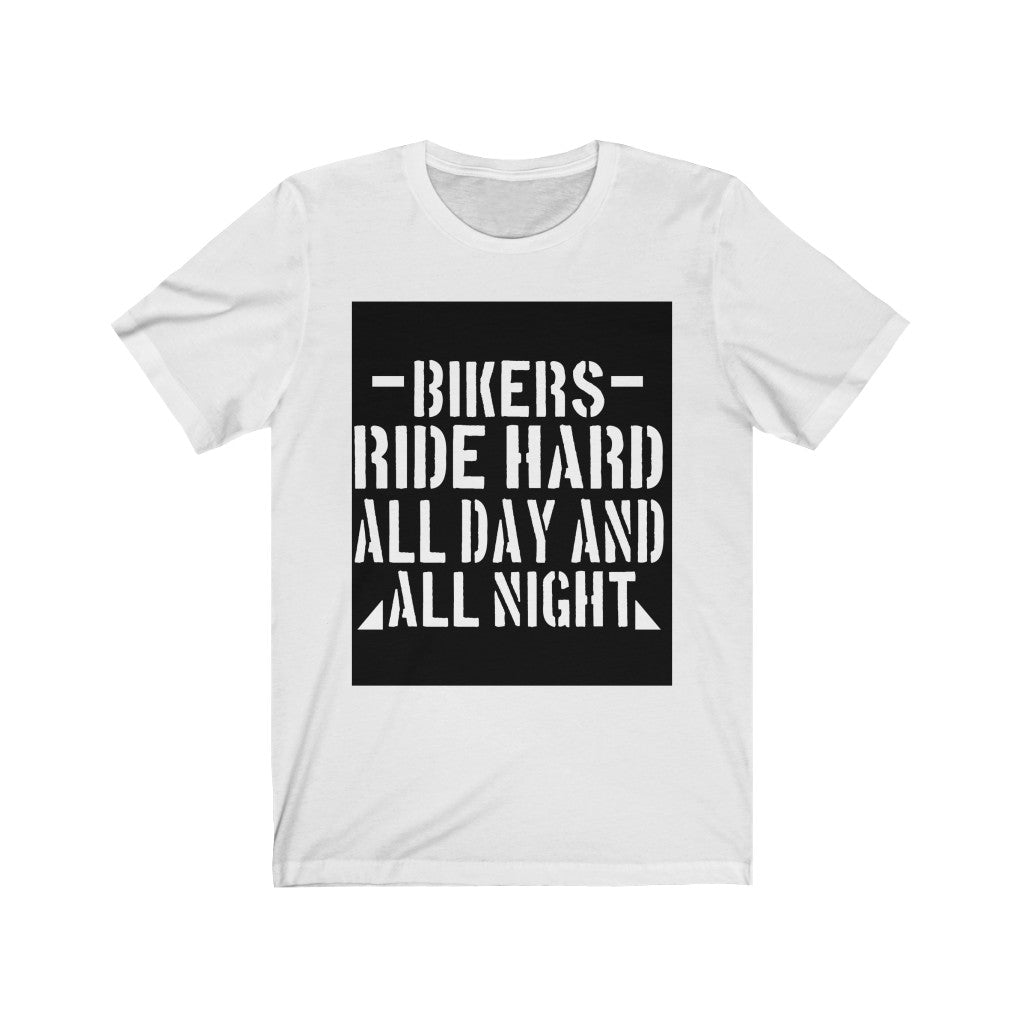 Bikers Ride Hard All Day And All Night - Unisex Tee - Maas Tee