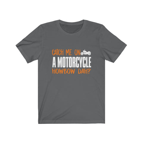 Image of Catch Me On A Motorcycle - Unisex Tee - Maas Tee