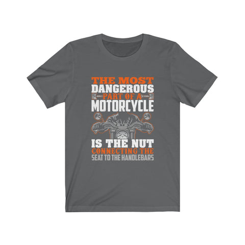 Image of The Most Dangerous Part of A Motorcycle - Unisex Tee - Maas Tee