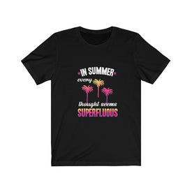 In Summer Every Thought Seems Superfluous - Unisex Tee