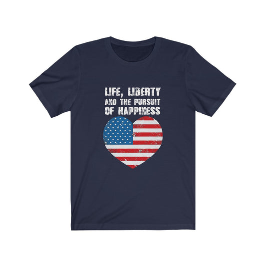 Life Liberty And The Pursuit of Happiness - Unisex Tee
