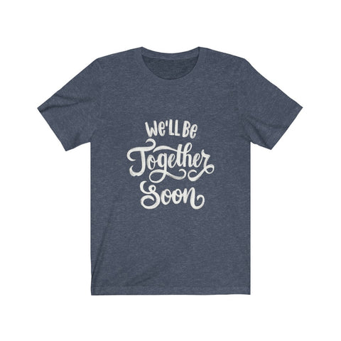 Image of We'll be Together Soon - Maas Tee