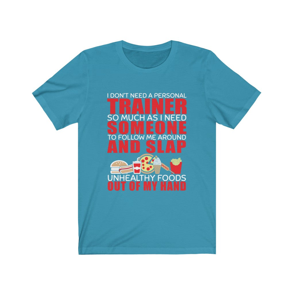 I Don't Need A Personal Trainer - Unisex Tee - Maas Tee