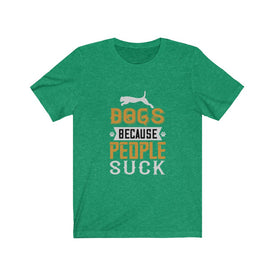 Dogs because people suck